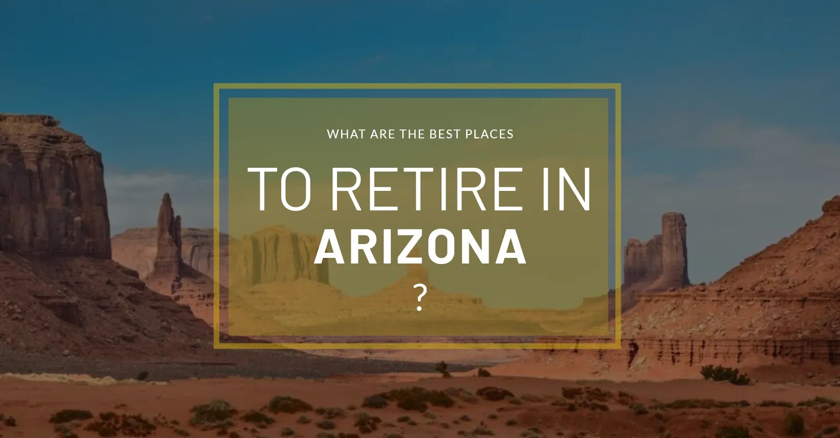 What Are The Best Places To Retire In Arizona ? OPRS