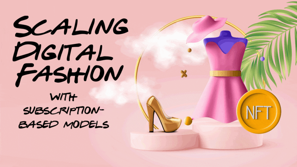 Scaling Digital Fashion in the Metaverse by Reimagining Subscription