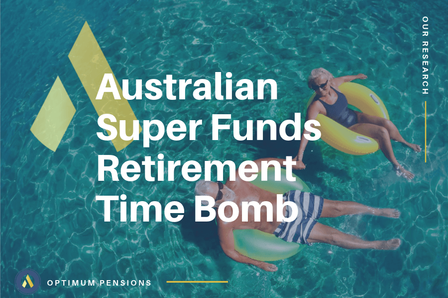 Australian Super Funds Retirement Time Bomb Optimum Pensions