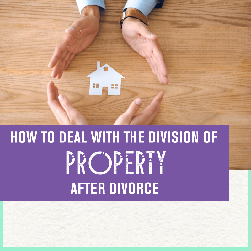 How To Deal With The Division Of Property After Divorce