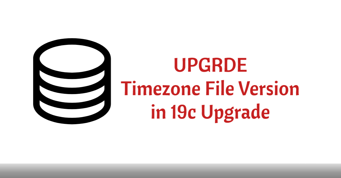 Upgrade Database timezone file in oracle 19c upgrade Oracle Blog