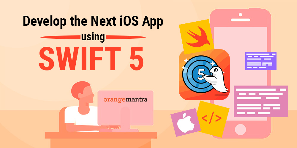 Why You Should Develop the Next iOS App Using Swift 5