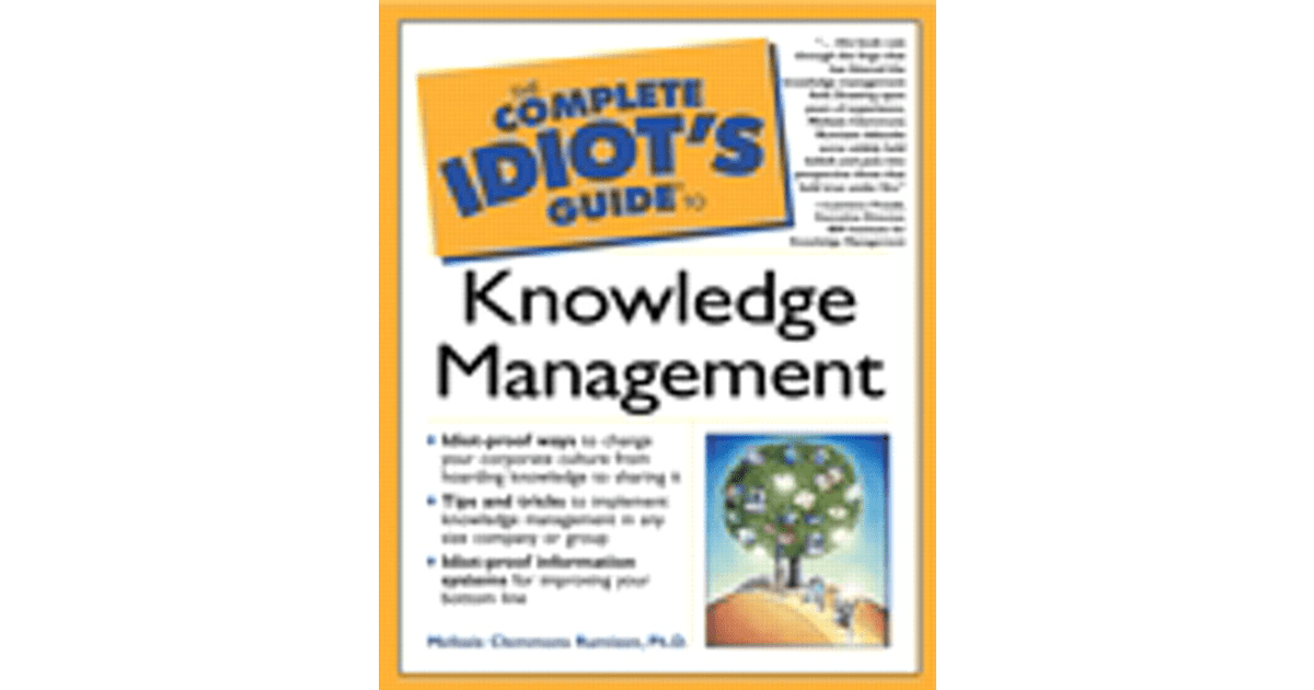 The Complete Idiot's Guide to Knowledge Management[Book]