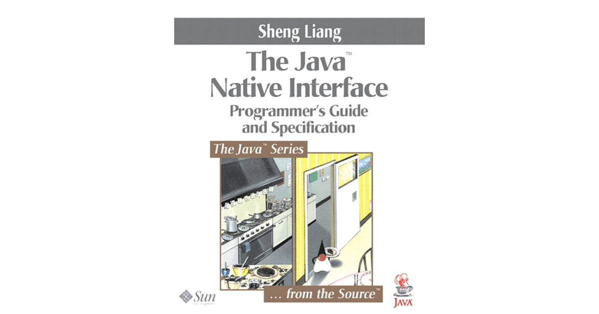 Java™ Native Interface Programmer’s Guide and Specification, The [Book]
