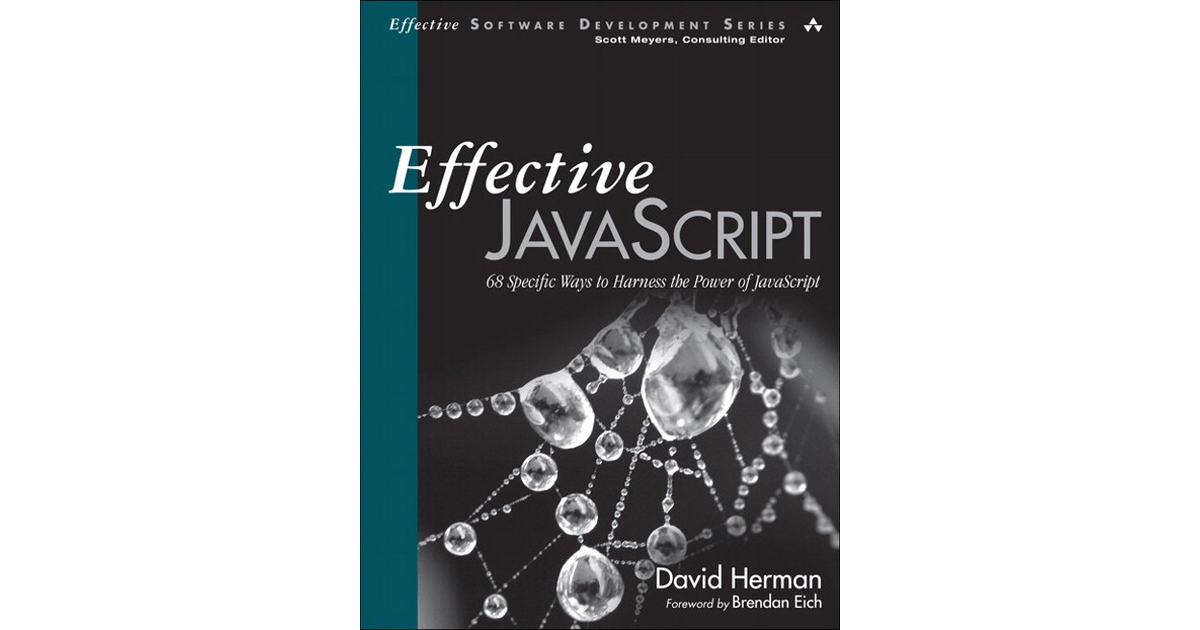 Effective JavaScript 68 Specific Ways to Harness the Power of