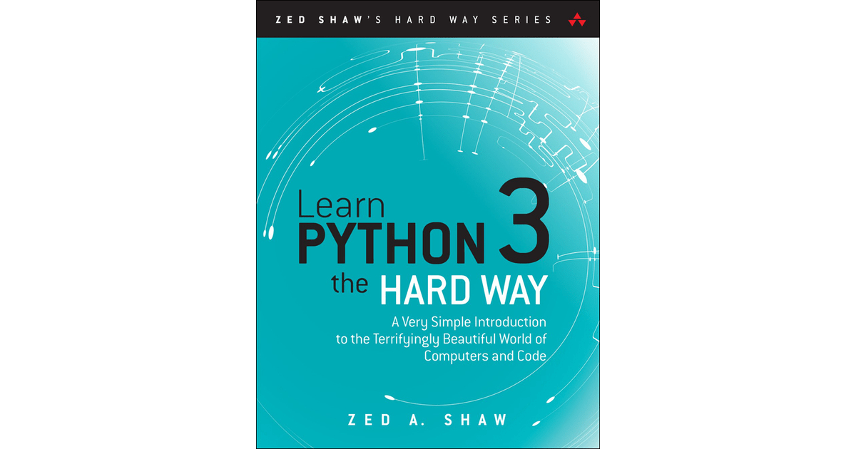 Learn Python 3 the Hard Way A Very Simple Introduction to the Terrifyingly Beautiful World of