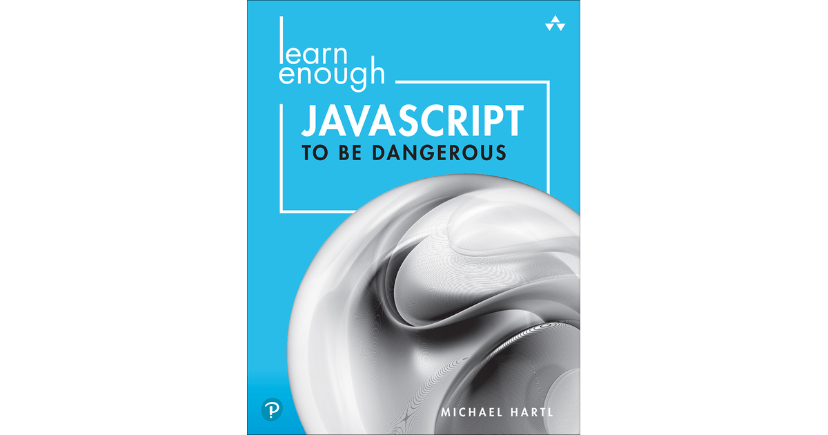 Learn Enough JavaScript to Be Dangerous Write Programs, Publish