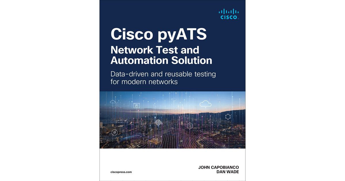 Chapter 6. TestDriven Development Cisco pyATS Network Test and Automation Solution Data