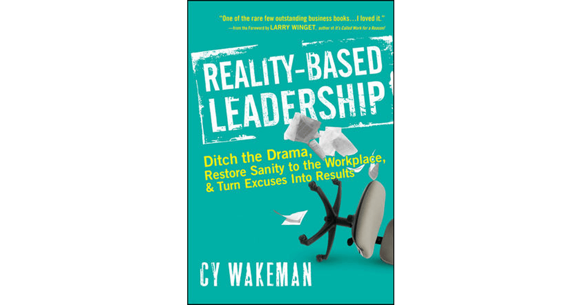 RealityBased Leadership Ditch the Drama, Restore Sanity to the