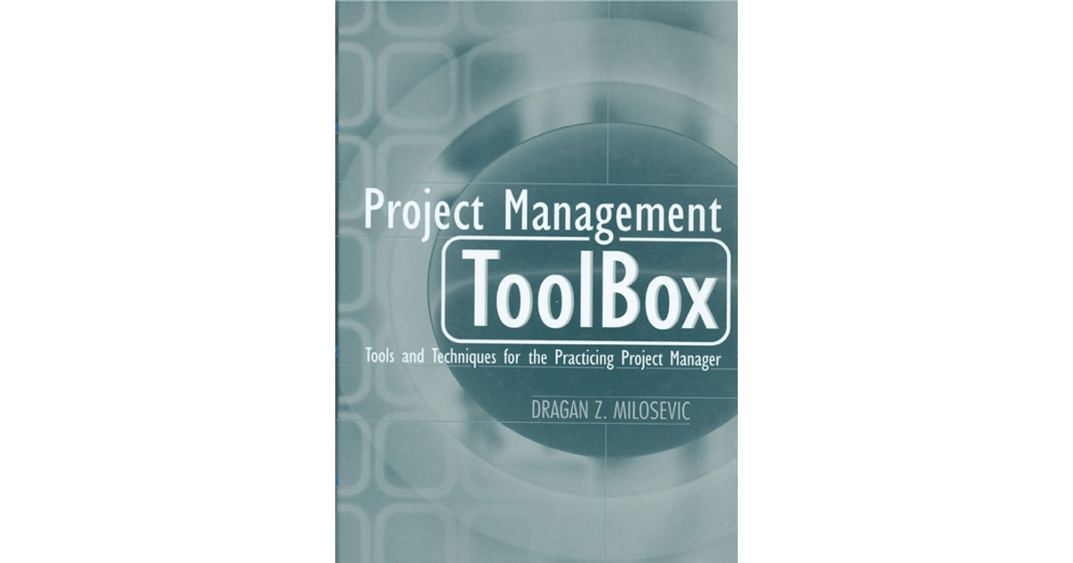 Project Management ToolBox Tools and Techniques for the Practicing