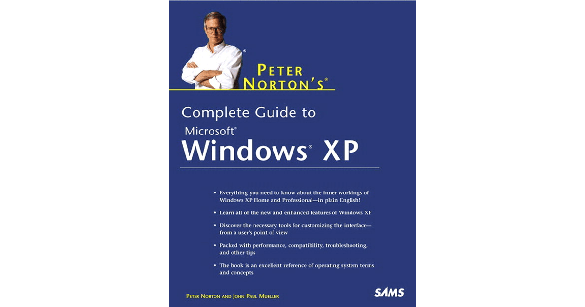 Peter Norton’s Complete Guide to Windows XP [Book]