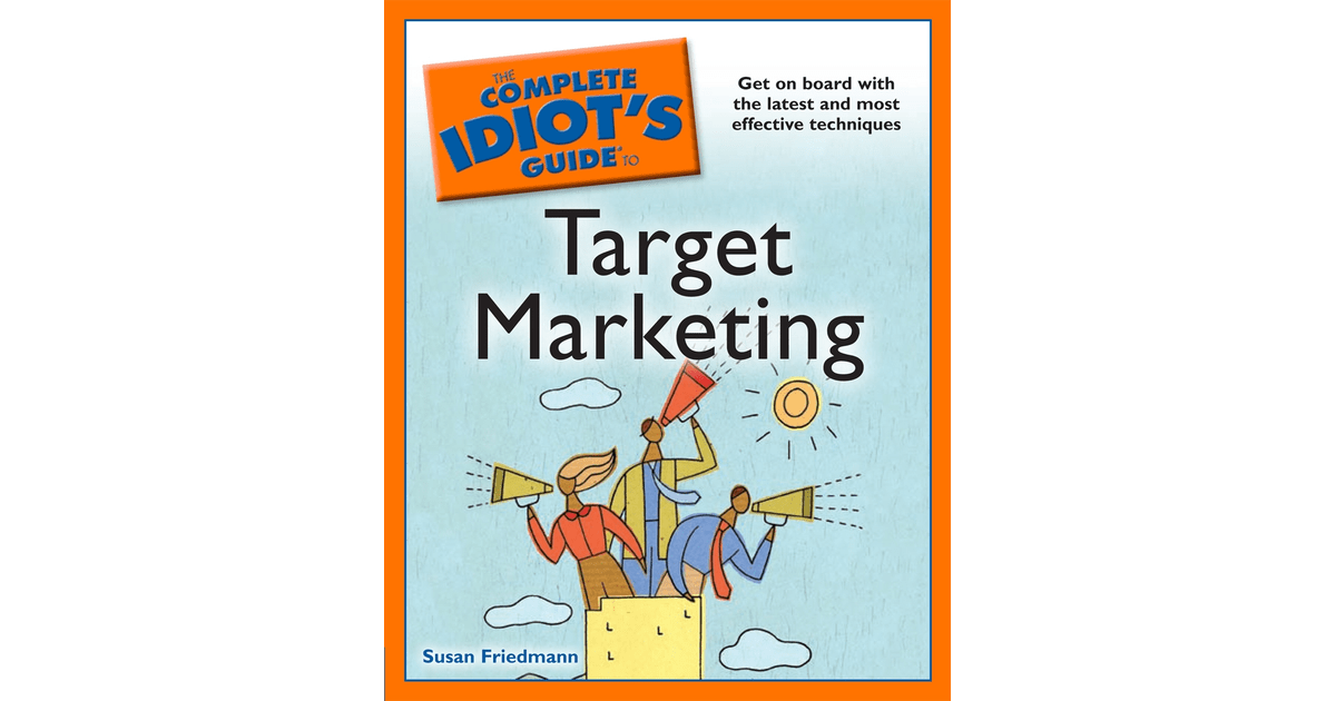 The Complete Idiot's Guide to Target Marketing [Book]