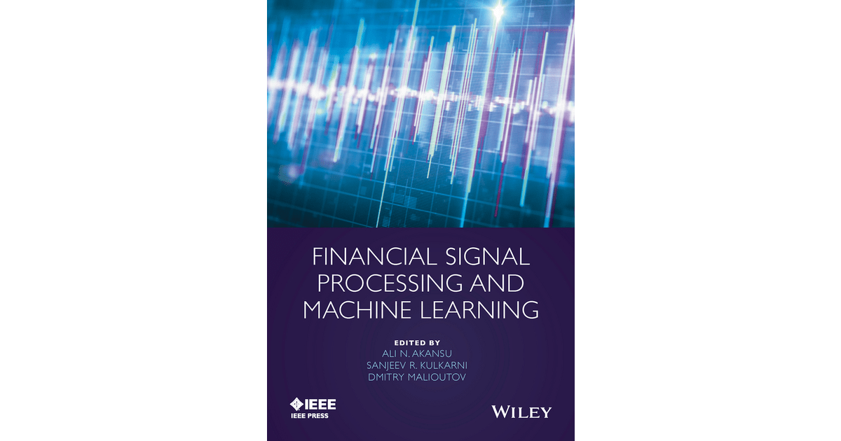Financial Signal Processing and Machine Learning [Book]