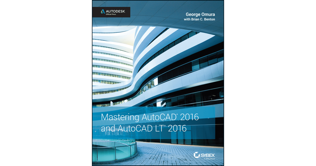 Mastering AutoCAD 2016 and AutoCAD LT 2016 Autodesk Official Press[Book]