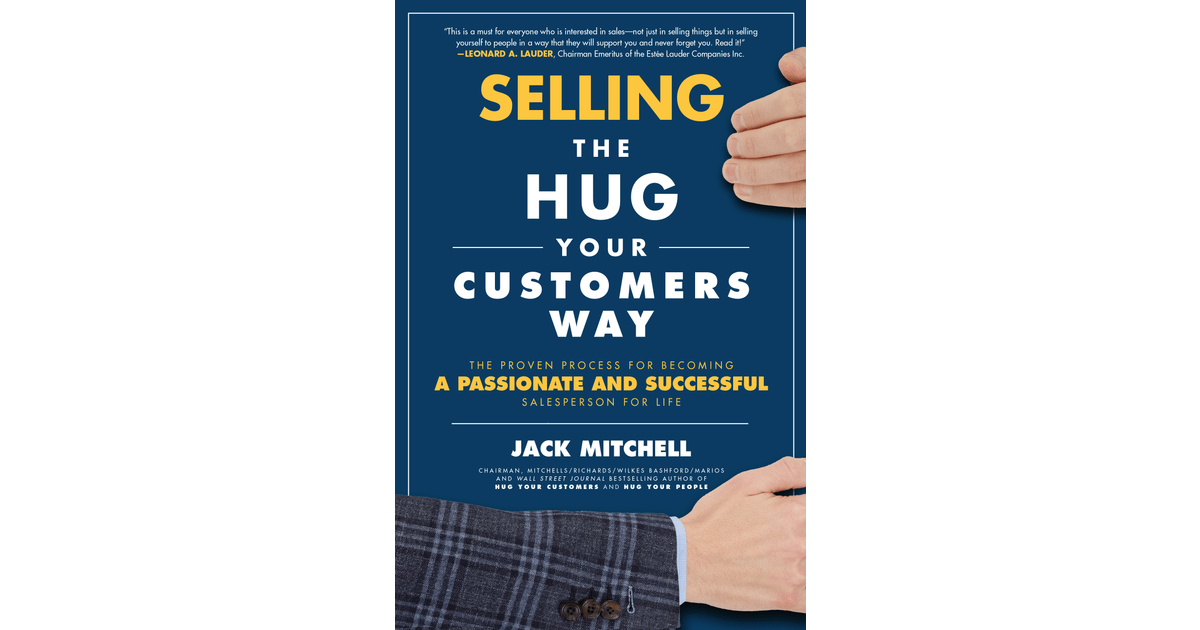 Selling the Hug Your Customers Way The Proven Process for a Passionate and Successful