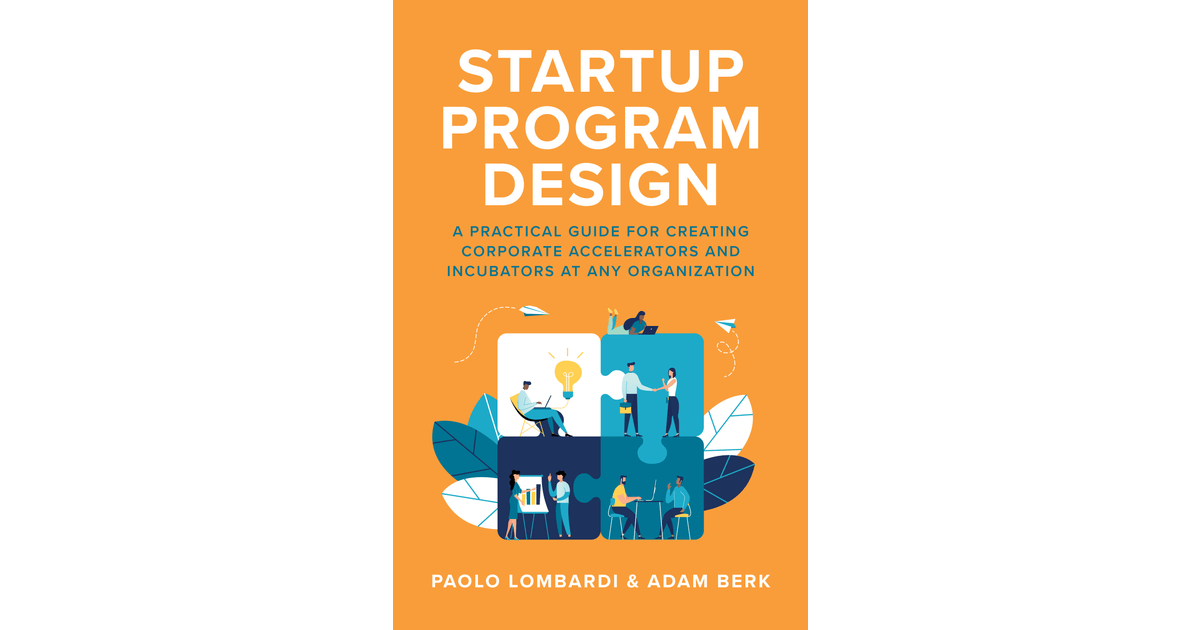 Startup Program Design A Practical Guide for Creating Accelerators and
