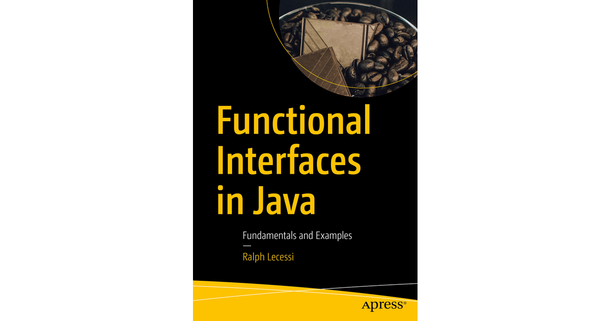 Functional Interfaces in Java Fundamentals and Examples [Book]