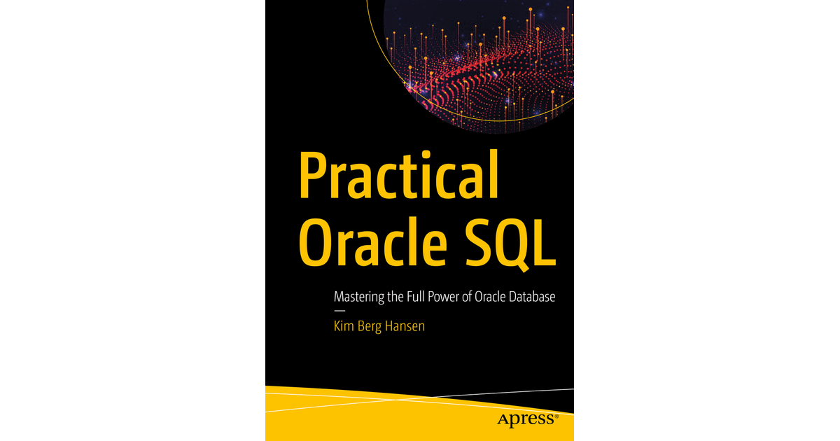 Practical Oracle SQL Mastering the Full Power of Oracle Database [Book]