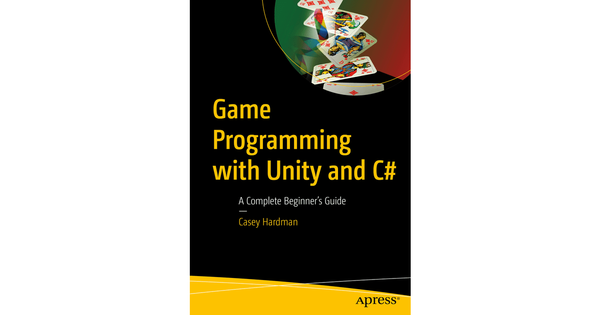 Game Programming with Unity and C A Complete Beginner’s Guide [Book]