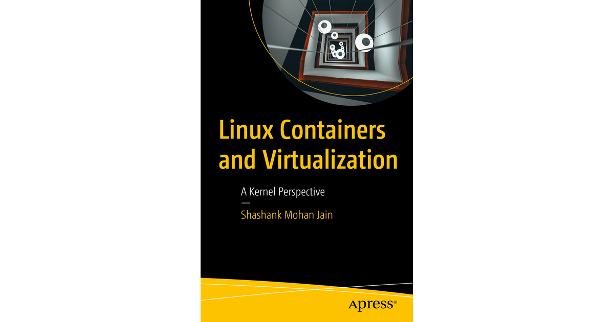 Linux Containers and Virtualization A Kernel Perspective [Book]