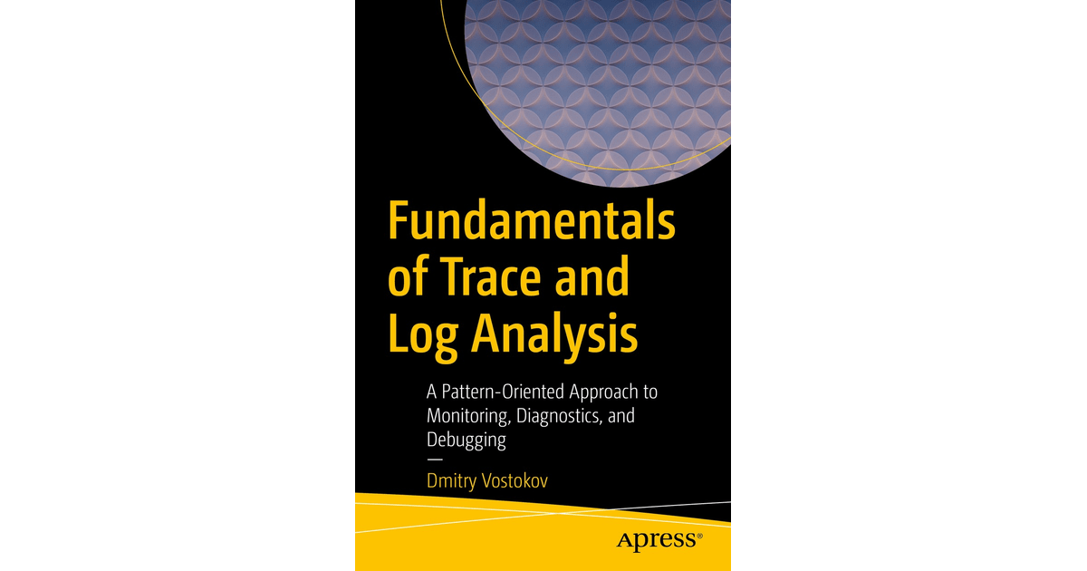 Fundamentals of Trace and Log Analysis A PatternOriented Approach to