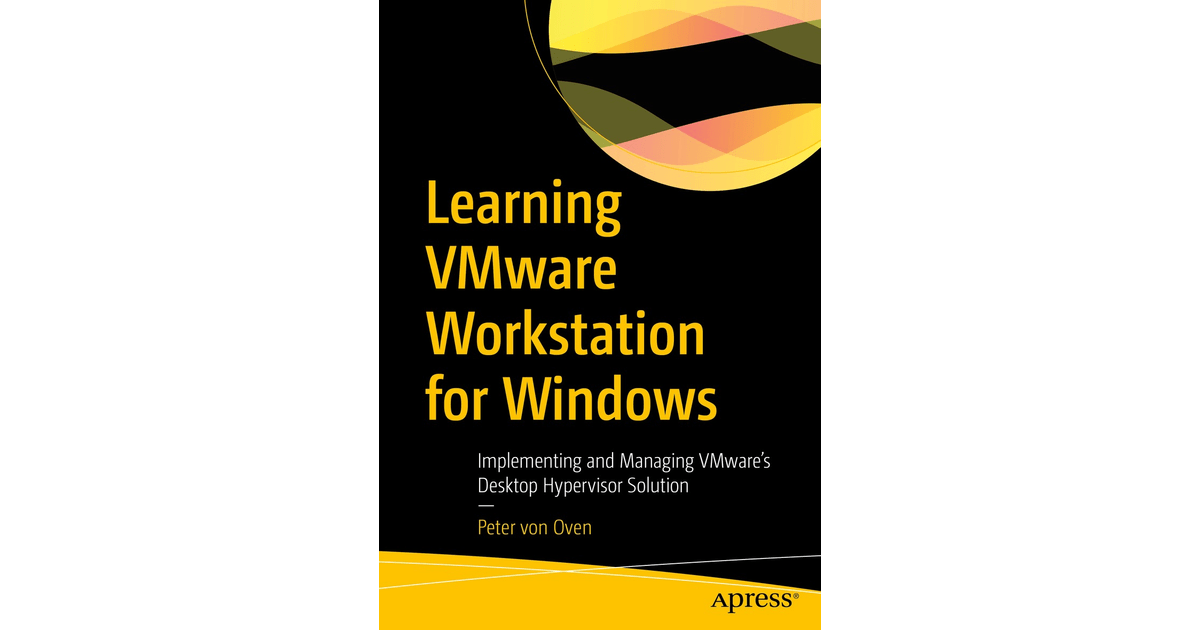 Learning VMware Workstation for Windows Implementing and Managing