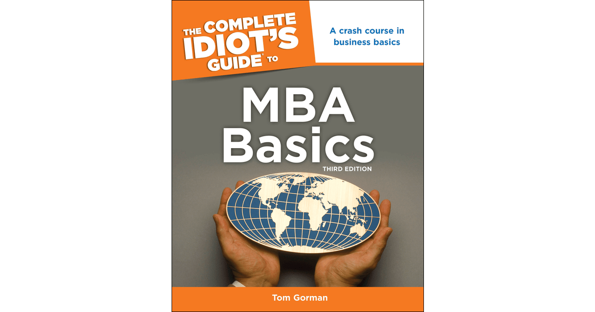The Complete Idiot's Guide to MBA Basics, 3rd Edition [Book]