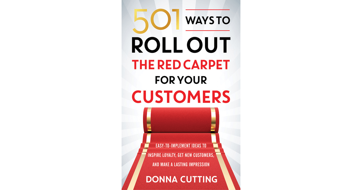 501 Ways to Roll Out the Red Carpet for Your Customers[Book]
