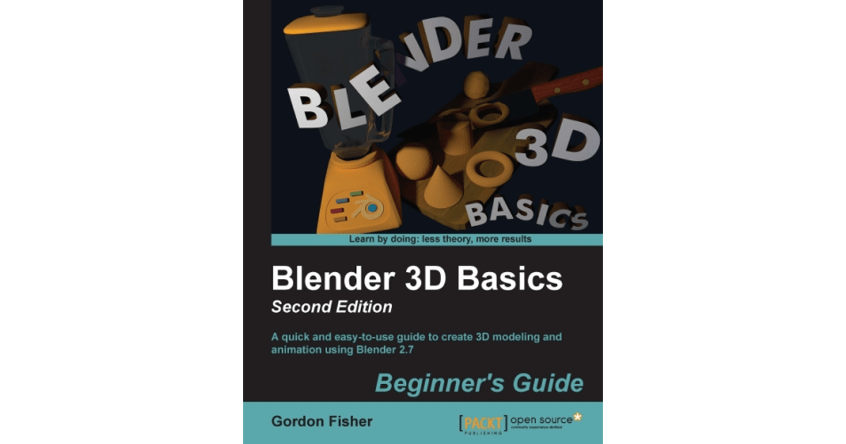 Blender 3D Basics Beginner's Guide Second Edition [Book]