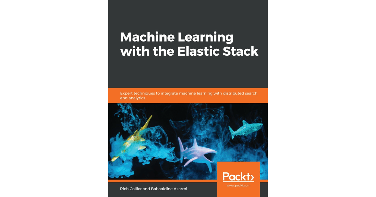 Machine Learning with the Elastic Stack [Book]