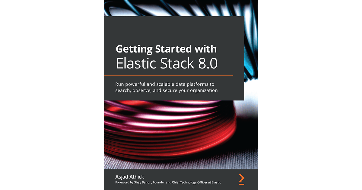 Getting Started with Elastic Stack 8.0 [Book]