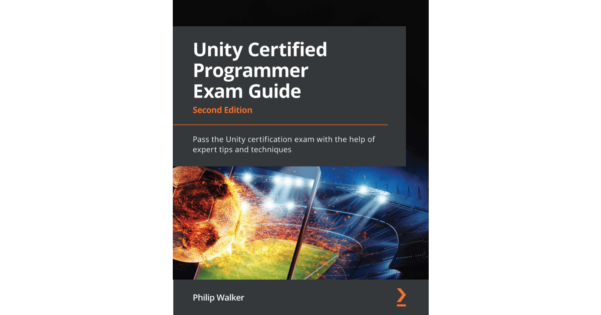 Unity Certified Programmer Exam Guide Second Edition [Book]
