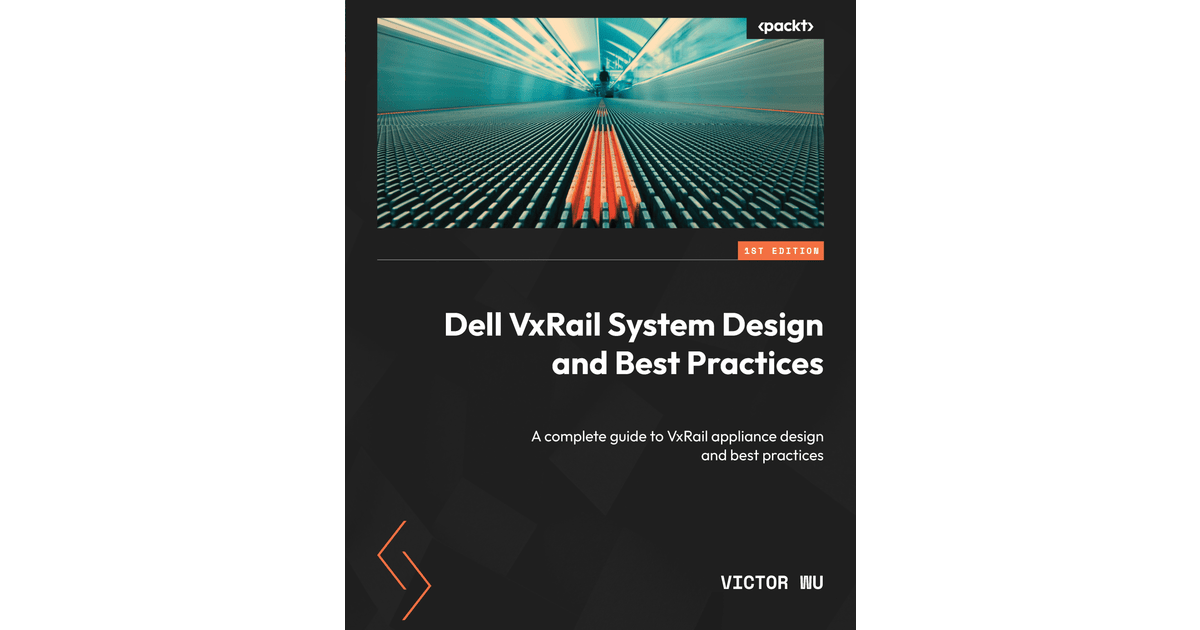Dell VxRail System Design and Best Practices[Book]