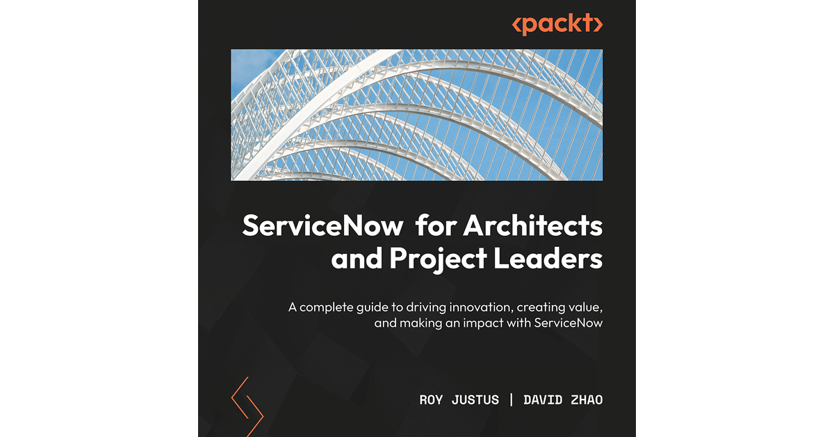 ServiceNow for Architects and Project Leaders [Video]