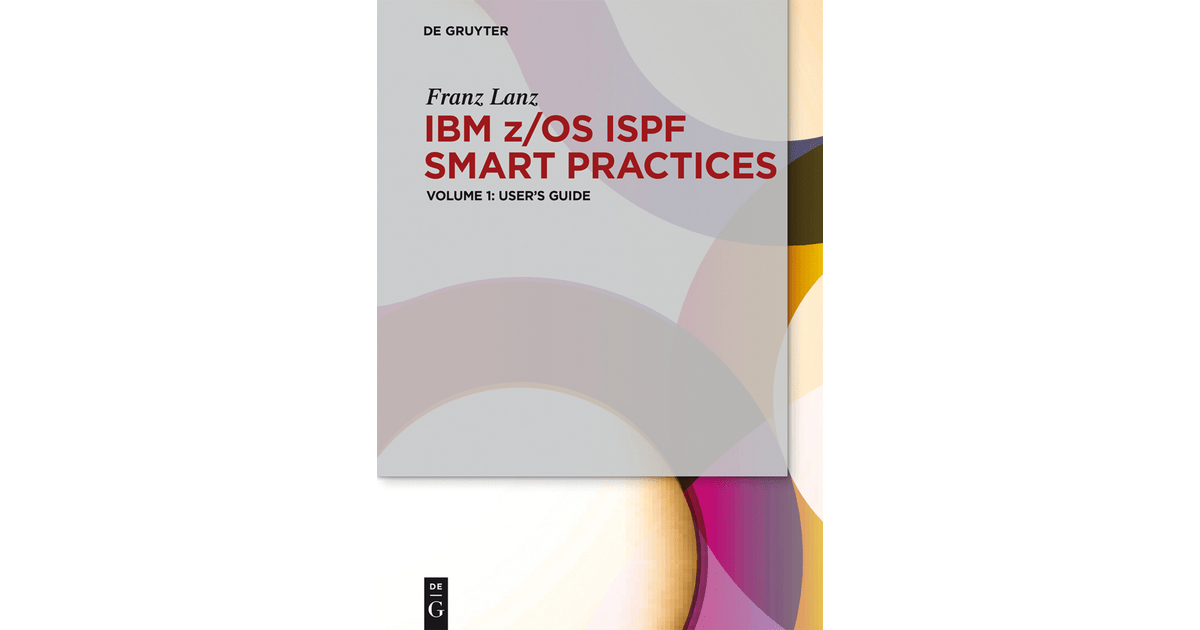 IBM z/OS ISPF Smart Practices Volume 1 User‗s Guide User’s Guide [Book]