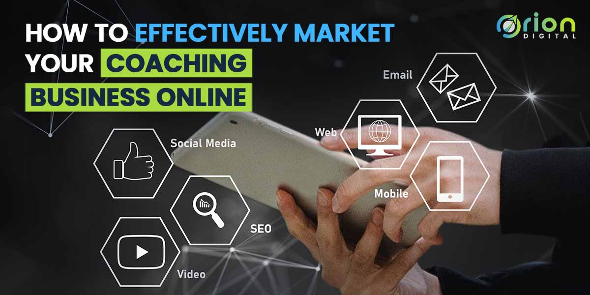 How to Effectively Market Your Coaching Business Online Orion Digital