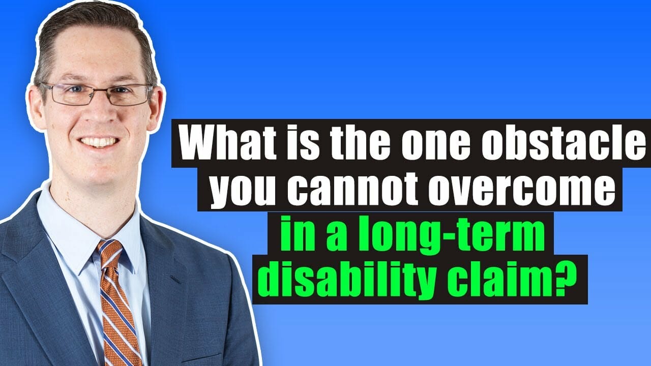 What is the one obstacle you cannot in a longterm disability