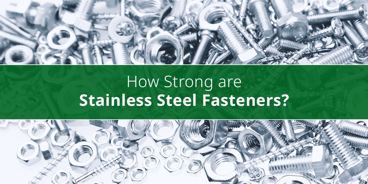 How strong is a stainlesssteel fastener? You may be surprised!
