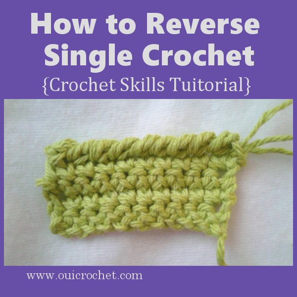 How to Reverse Single Crochet {Crochet Skills Tutorial} Oui Crochet