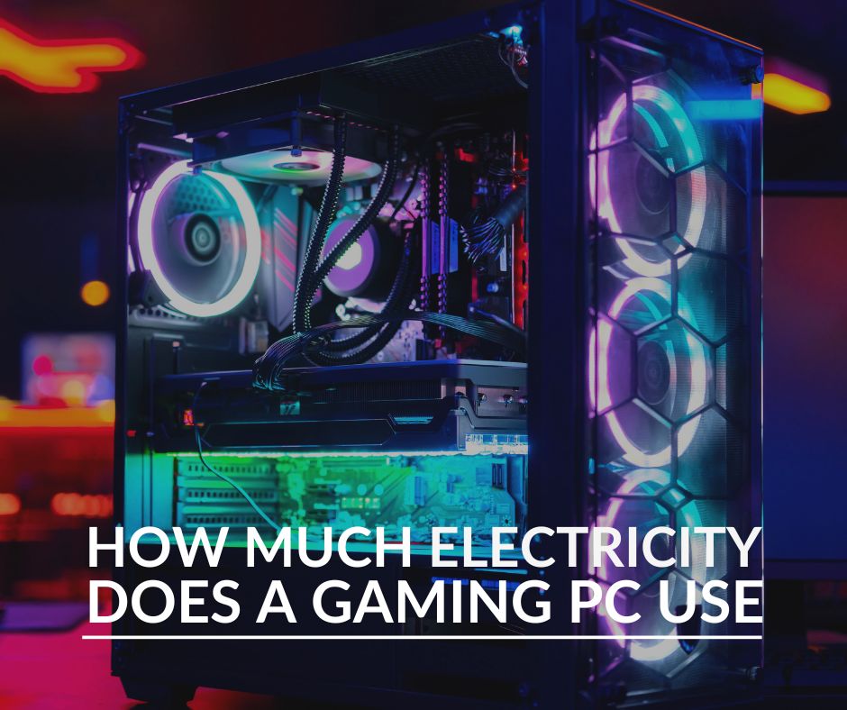 How Much Electricity Does a Gaming PC Use?