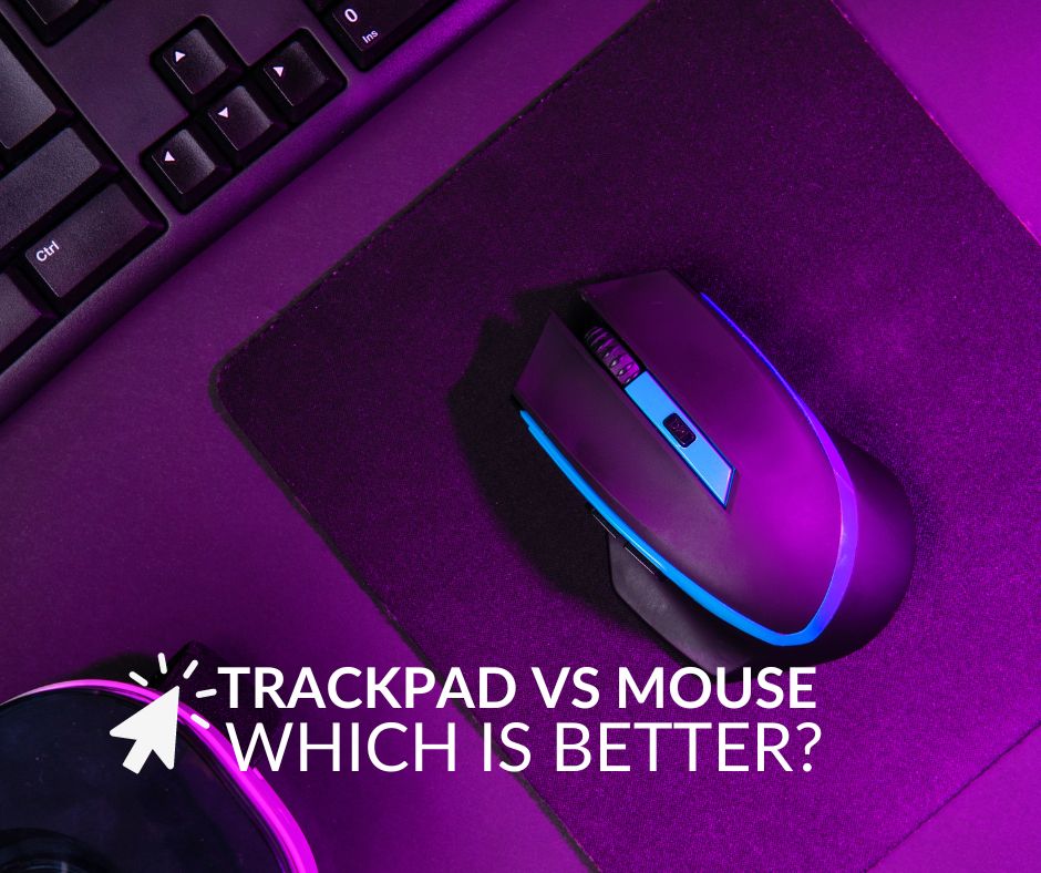 Which is Better? Trackpad vs Mouse