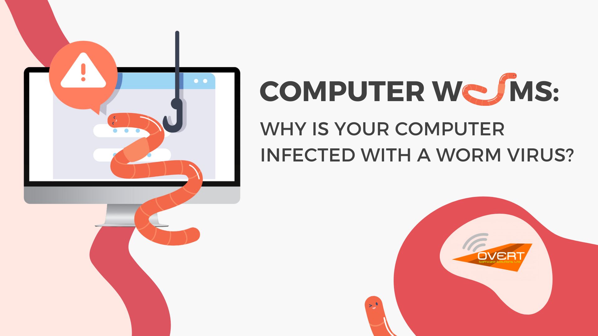 Computer Worms Why is Your Computer Infected With a Worm Virus Overt