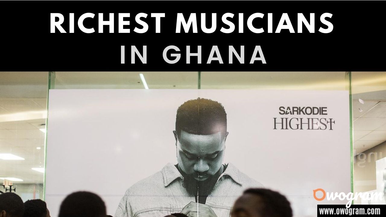 Top 10 Richest Musicians In Ghana 2023 [Wealthiest] Owogram