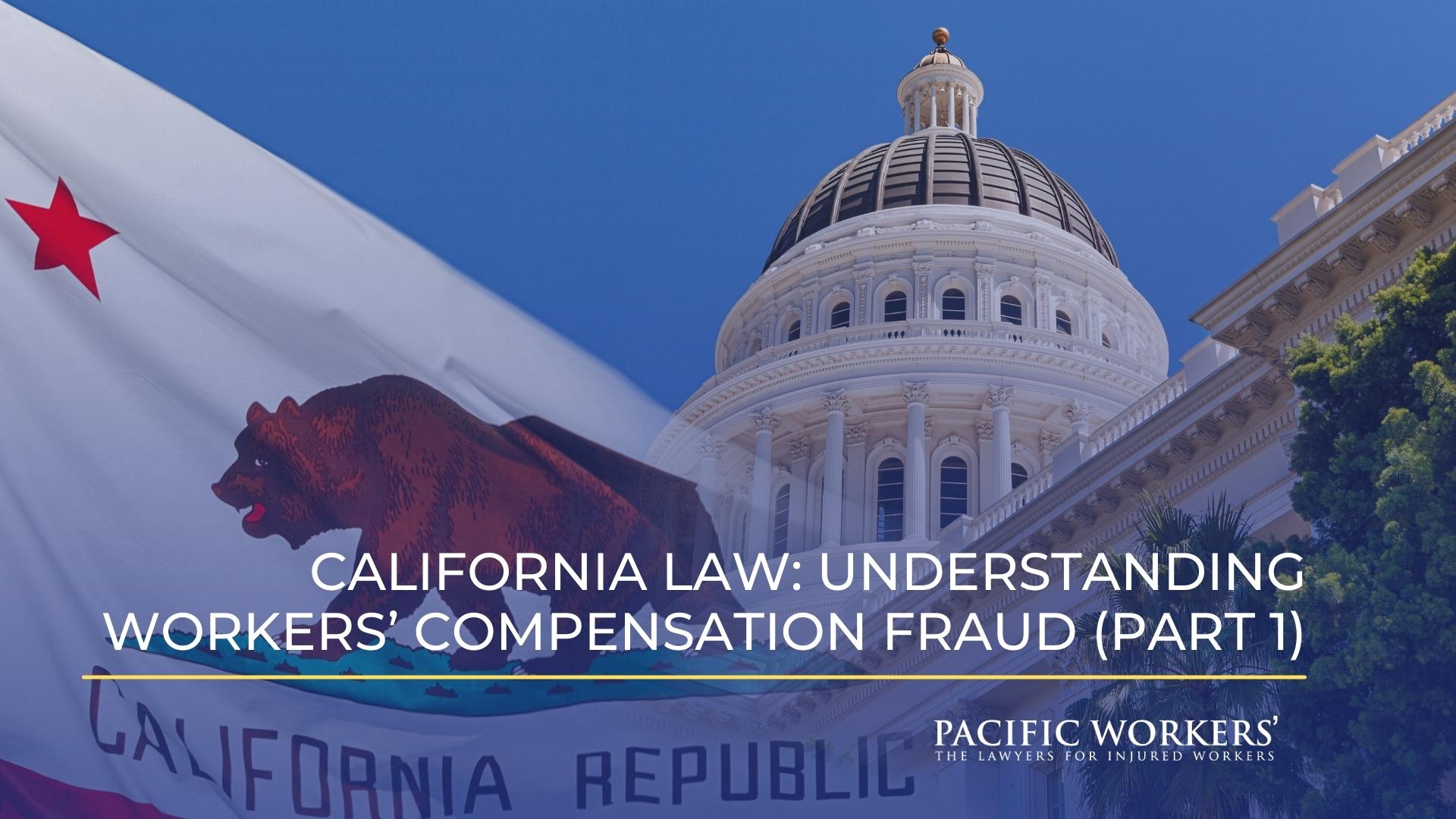 California Law Understanding Workers’ Compensation Fraud (Part 1)