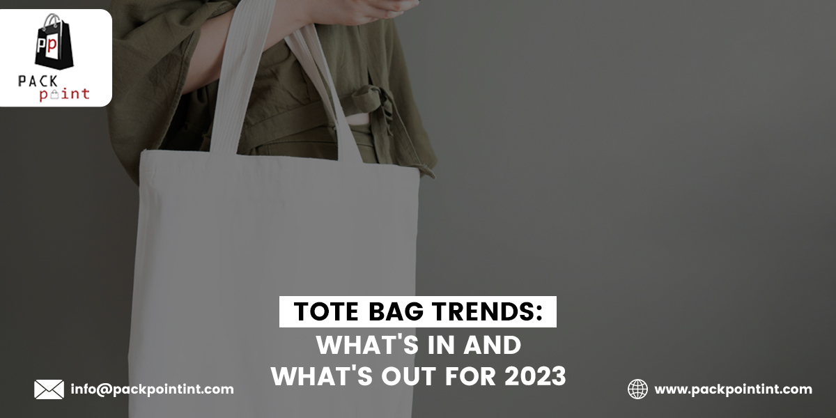 Tote Bag Trends What's In And What's Out For 2023 Pack Point