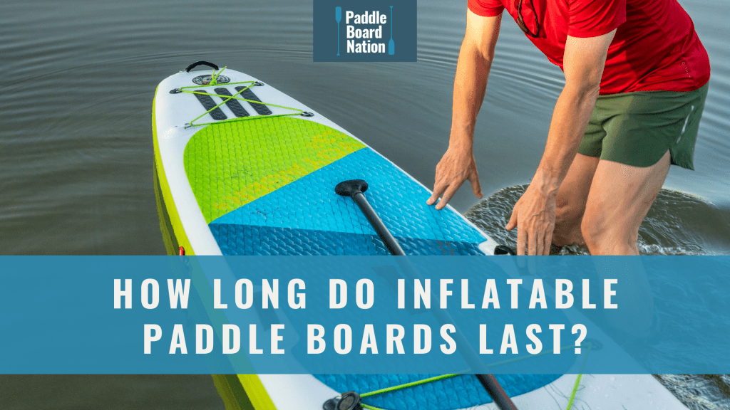 How Long Do Inflatable Paddle Boards Last? Paddle Board Nation