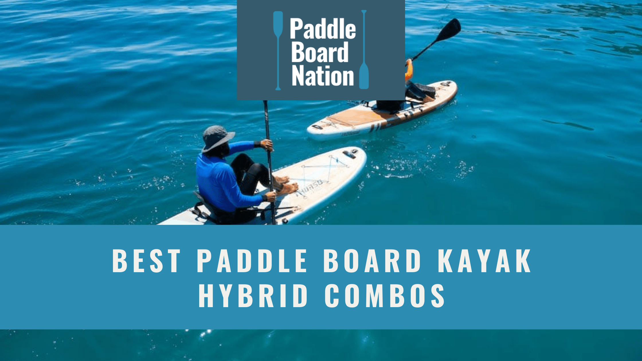 Best Paddle Board Kayak Hybrid Combos of 2021 Paddle Board Nation