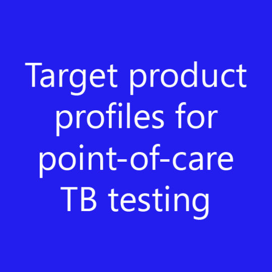 Target product profiles for pointofcare TB testing Pai Global TB Group
