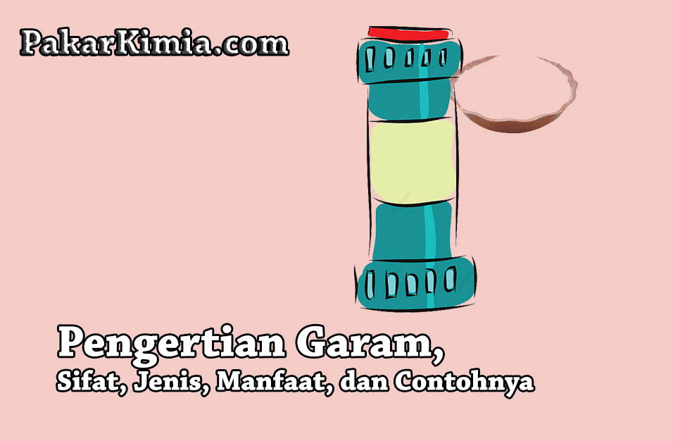 √ Pengertian Garam, Sifat, Jenis, Manfaat, dan Contohnya