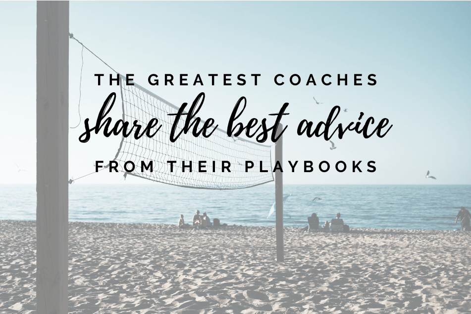 The Greatest Coaches Share the Best Advice From Their Playbooks